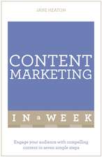 Content Marketing in a Week: Engage Your Audience with Compelling Content in Seven Simple Steps