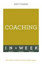 Successful Coaching in a Week: Teach Yourself