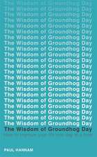 The Wisdom of Groundhog Day