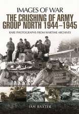 The Crushing of Army Group North 1944-1945 on the Eastern Front