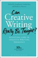 Can Creative Writing Really Be Taught?: Resisting Lore in Creative Writing Pedagogy (10th anniversary edition)