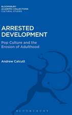 Arrested Development: Pop Culture and the Erosion of Adulthood