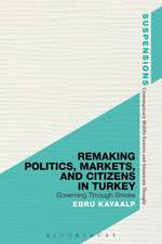 Remaking Politics, Markets, and Citizens in Turkey