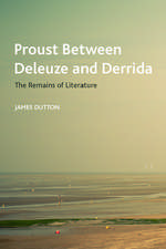 Proust Between Deleuze and Derrida