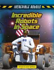 Spilsbury, L: Incredible Robots in Space