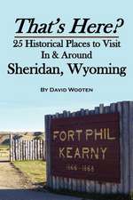 That's Here? 25 Historical Places to Visit in & Around Sheridan, Wyoming