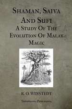 Shaman, Saiva and Sufi a Study of the Evolution of Malay Magic