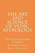 The Art and Science of Vedic Astrology