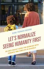 Let's Normalize Seeing Humanity First: An Anti-Racist Guide for Working with Parents and Families in Schools