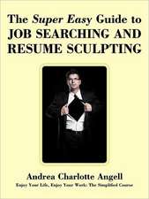 The Super Easy Guide to Job Searching and Resume Sculpting