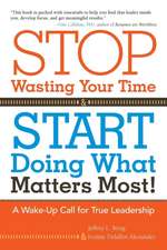 Stop Wasting Your Time and Start Doing What Matters Most