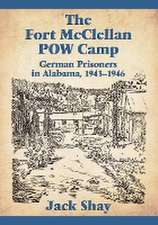 The Fort McClellan POW Camp: German Prisoners in Alabama, 1943-1946