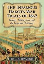 The Infamous Dakota War Trials of 1862: Revenge, Military Law and the Judgment of History