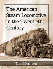 Morrison, T: American Steam Locomotive in the Twentieth Cent