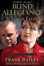 Blind Allegiance to Sarah Palin: A Memoir of Our Tumultuous Years