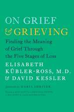 On Grief & Grieving: Finding the Meaning of Grief Through the Five Stages of Loss