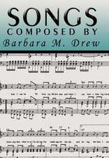 Drew, B: Songs Composed by Barbara M. Drew