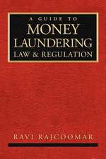 A Guide to Money Laundering Law and Regulation