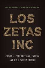 Los Zetas Inc.: Criminal Corporations, Energy, and Civil War in Mexico