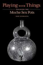 Playing with Things: Engaging the Moche Sex Pots