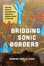 Bridging Sonic Borders: Popular Music in Contemporary Dominican/Dominicanyork Literature