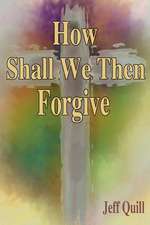 How Shall We Then Forgive