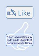 Like: Ninety-Seven Stories by Sixth-Grade Students of Berkshire Middle School