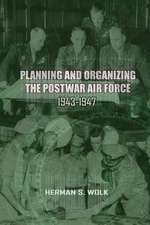 Planning and Organizing the Post War Air Force, 1943 - 1947