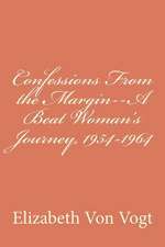 Confessions from the Margin--A Beat Woman's Journey, 1954-1964