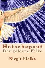 Hatschepsut. Der Goldene Falke