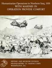 Humanitarian Operations in Northern Iraq, 1991 - With Marines in Operation Provide Comfort