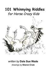 101 Whinnying Riddles for Horse Crazy Kids