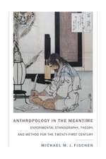 Anthropology in the Meantime – Experimental Ethnography, Theory, and Method for the Twenty–First Century