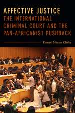 Affective Justice – The International Criminal Court and the Pan–Africanist Pushback