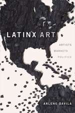 Latinx Art – Artists, Markets, and Politics