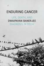 Enduring Cancer – Life, Death, and Diagnosis in Delhi