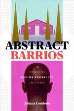 Abstract Barrios – The Crises of Latinx Visibility in Cities