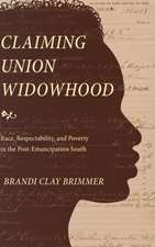 Claiming Union Widowhood – Race, Respectability, and Poverty in the Post–Emancipation South