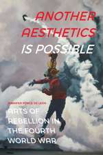 Another Aesthetics Is Possible – Arts of Rebellion in the Fourth World War