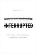 Whiteness Interrupted – White Teachers and Racial Identity in Predominantly Black Schools