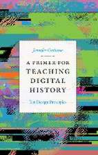 A Primer for Teaching Digital History – Ten Design Principles