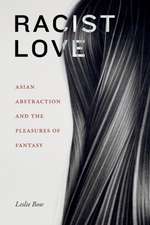 Racist Love – Asian Abstraction and the Pleasures of Fantasy