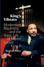 King`s Vibrato – Modernism, Blackness, and the Sonic Life of Martin Luther King Jr.