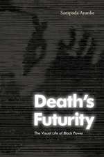 Death`s Futurity – The Visual Life of Black Power