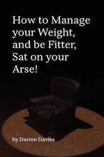 How to Manage Your Weight, and Be Fitter, Sat on Your Arse!: A Fairy Drag Mother Novel