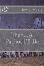 Then...A Patriot I'll Be