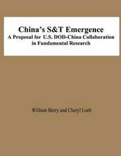 China's S&t Emergence a Proposal for U.S. Dod-China Collaboration in Fundamental Research