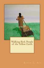 Walking Bird, People of the Yellow Earth