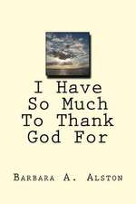 I Have So Much to Thank God for