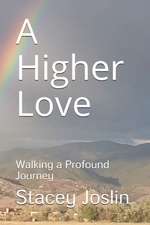 A Higher Love: Walking a Profound Journey